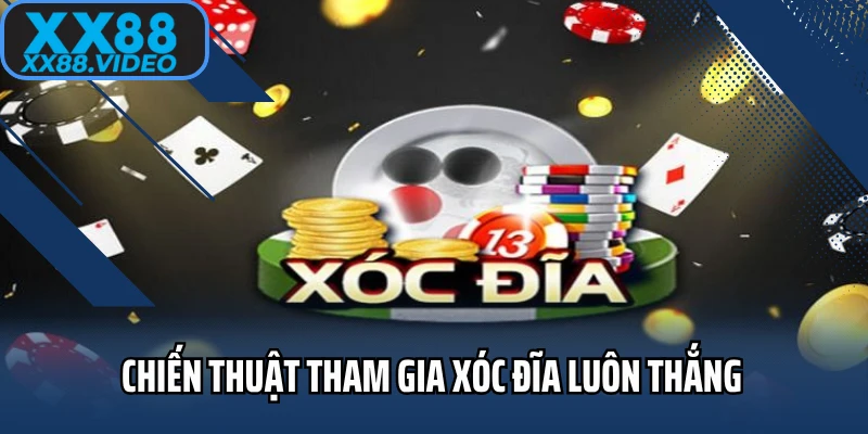 Chiến thuật tham gia xóc đĩa luôn thắng