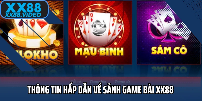 Thông tin hấp dẫn về sảnh game bài XX88